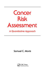 Title: Cancer Risk Assessment: A Quantitative Approach, Author: Samuel C. Morris