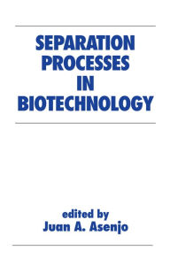 Title: Separation Processes in Biotechnology, Author: Juan A. Asenjo