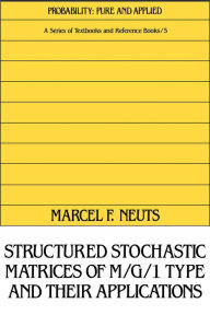 Title: Structured Stochastic Matrices of M/G/1 Type and Their Applications, Author: Neuts