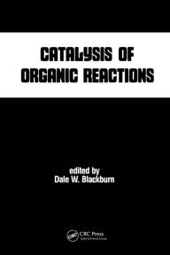 Title: Catalysis of Organic Reactions, Author: Dale W. Blackburn