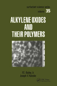 Title: Alkylene Oxides and Their Polymers, Author: F.E. Bailey