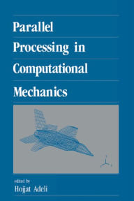 Title: Parallel Processing in Computational Mechanics, Author: Hojjat Adeli
