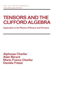 Title: Tensors and the Clifford Algebra: Application to the Physics of Bosons and Fermions, Author: Alphonse Charlier