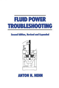Title: Fluid Power Troubleshooting, Second Edition,, Author: Anton Hehn
