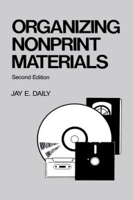 Title: Organizing Nonprint Materials, Second Edition, Author: Jay E. Daily