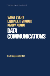 Title: What Every Engineer Should Know about Data Communications, Author: Carl Clifton
