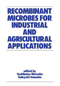 Title: Recombinant Microbes for Industrial and Agricultural Applications, Author: Yoshikatsu Murooka