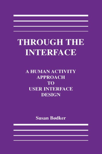 Through the Interface: A Human Activity Approach To User Interface Design