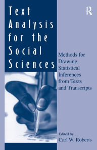 Title: Text Analysis for the Social Sciences: Methods for Drawing Statistical Inferences From Texts and Transcripts, Author: Carl W. Roberts