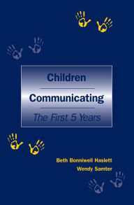 Title: Children Communicating: The First 5 Years, Author: Beth Bonniwell Haslett