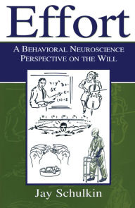 Title: Effort: A Behavioral Neuroscience Perspective on the Will, Author: Jay Schulkin