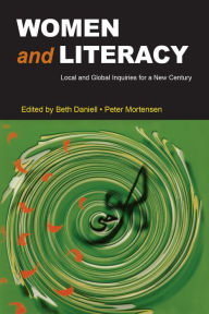 Title: Women and Literacy: Local and Global Inquiries for a New Century, Author: Beth Daniell