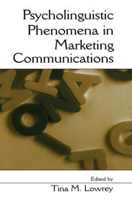 Title: Psycholinguistic Phenomena in Marketing Communications, Author: Tina M. Lowrey