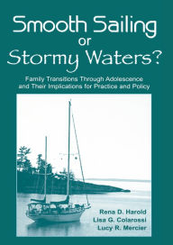 Title: Smooth Sailing or Stormy Waters?: Family Transitions Through Adolescence and Their Implications for Practice and Policy, Author: Rena D. Harold