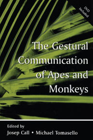 Title: The Gestural Communication of Apes and Monkeys, Author: Josep Call