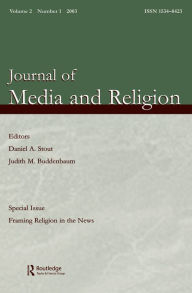 Title: Framing Religion in the News: A Special Issue of the journal of Media and Religion, Author: Daniel A. Stout