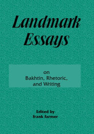 Title: Landmark Essays on Bakhtin, Rhetoric, and Writing: Volume 13, Author: Frank Farmer