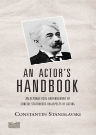 Title: An Actor's Handbook: An Alphabetical Arrangement of Concise Statements on Aspects of Acting, Reissue of first edition, Author: Elizabeth Reynolds Hapgood