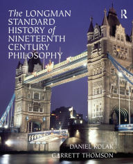 Title: The Longman Standard History of 19th Century Philosophy, Author: Daniel Kolak