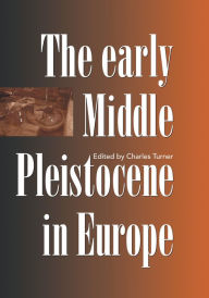 Title: The Early Middle Pleistocene in Europe, Author: Charles Turner