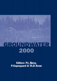 Title: Groundwater 2000: Proceedings of the International Conference on Groundwater Research, Copenhagen, Denmark, 6-8 June 2000, Author: Poul L. Bjerg