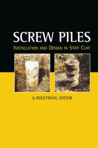 Title: Screw Piles - Installation and Design in Stiff Clay, Author: A.E. Holeyman