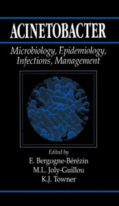 Title: Acinetobacter: Microbiology, Epidemiology, Infections, Management, Author: E. Bergogne-Berezin