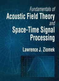 Title: Fundamentals of Acoustic Field Theory and Space-Time Signal Processing, Author: Lawrence Ziomek