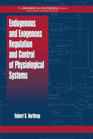 Title: Endogenous and Exogenous Regulation and Control of Physiological Systems, Author: Robert B. Northrop