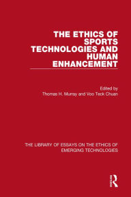 Title: The Ethics of Sports Technologies and Human Enhancement, Author: Thomas H. Murray