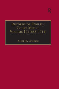 Title: Records of English Court Music: Volume II (1685-1714), Author: Andrew Ashbee