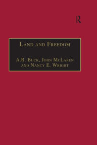 Title: Land and Freedom: Law, Property Rights and the British Diaspora, Author: Andrew Buck