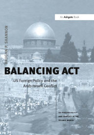 Title: Balancing Act: US Foreign Policy and the Arab-Israeli Conflict, Author: Vaughn P. Shannon