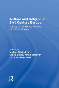 Title: Welfare and Religion in 21st Century Europe: Volume 2: Gendered, Religious and Social Change, Author: Anders Bäckström