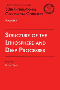 Title: Structure of the Lithosphere and Deep Processes: Proceedings of the 30th International Geological Congress, Volume 4, Author: Hong Dawei