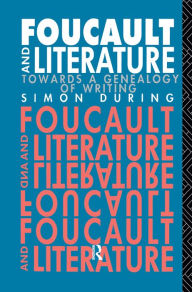 Title: Foucault and Literature: Towards a Genealogy of Writing, Author: Simon During