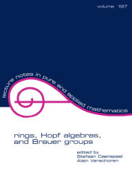 Title: Rings, Hopf Algebras, and Brauer Groups, Author: Stefaan Caenepeel