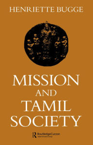 Title: Mission and Tamil Society: Social and Religious Change in South India (1840-1900), Author: Henriette Bugge