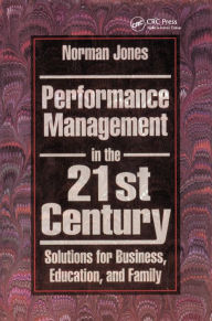 Title: Performance Management in the 21st Century: Solutions for Business, Education, and Family, Author: Norman Jones