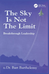 Title: The Sky is Not the Limit: Breakthrough Leadership, Author: Robert Barthelemy