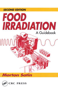 Title: Food Irradiation: A Guidebook, Second Edition, Author: Morton Satin