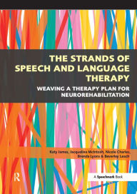 Title: The Strands of Speech and Language Therapy: Weaving Plan for Neurorehabilitation, Author: Katy James