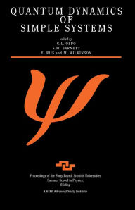 Title: Quantum Dynamics of Simple Systems: Proceedings of the Forty Fourth Scottish Universities Summer School in Physics, Stirling, August 1994, Author: G.L Oppo