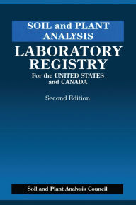 Title: Soil and Plant Analysis: Laboratory Registry for the United States and Canada, Second Edition, Author: J. Benton Jones Jr.