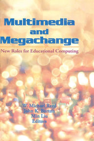 Title: Multimedia and Megachange: New Roles for Educational Computing, Author: W Michael Reed
