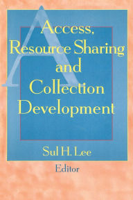 Title: Access, Resource Sharing and Collection Development, Author: Sul H Lee