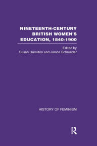 Title: Nineteenth Century British Women's Education, 1840-1900 v6: Arguments and Experiences, Author: Susan Hamilton