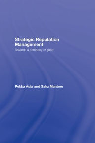 Title: Strategic Reputation Management: Towards A Company of Good, Author: Pekka Aula