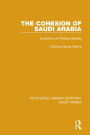 The Cohesion of Saudi Arabia (RLE Saudi Arabia): Evolution of Political Identity