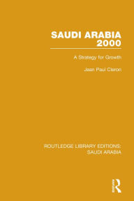 Title: Saudi Arabia 2000 (RLE Saudi Arabia): A Strategy for Growth, Author: Jean Cleron